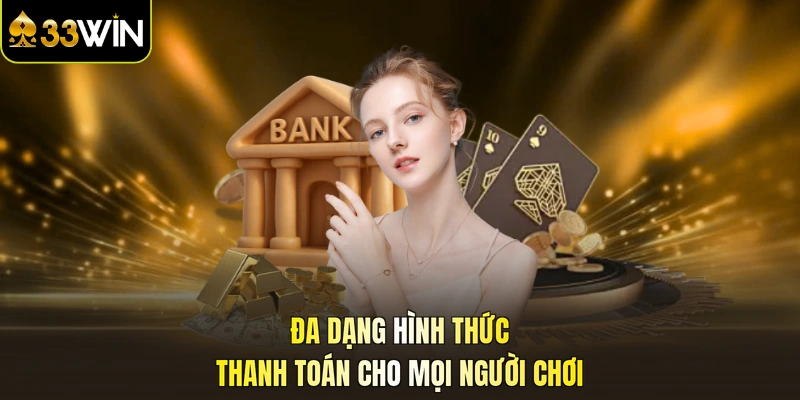Đa dạng hình thức thanh toán cho mọi người chơi