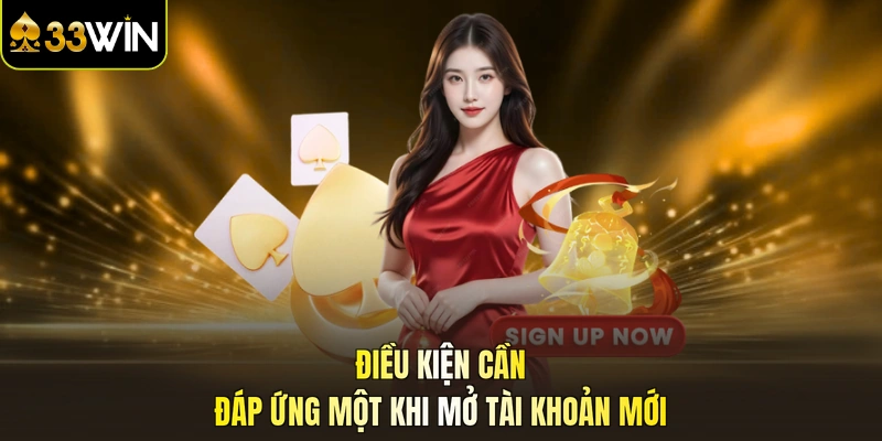 Điều kiện cần đáp ứng một khi mở tài khoản mới