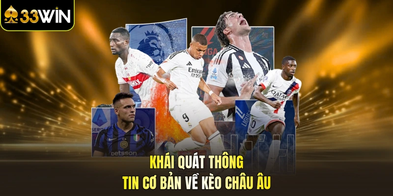 Khái quát thông tin cơ bản về kèo châu Âu