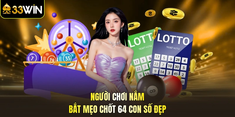 Người chơi nắm bắt mẹo chốt 64 con số đẹp