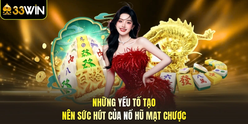 Những yếu tố tạo nên sức hút của nổ hũ mạt chược