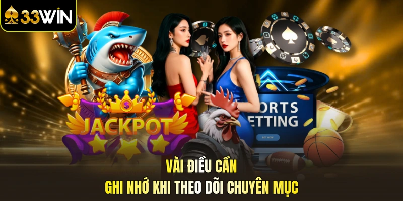Vài điều cần ghi nhớ khi theo dõi chuyên mục
